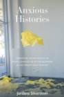 Image for Anxious histories  : narrating the Holocaust in Jewish communities at the beginning of the twenty-first century