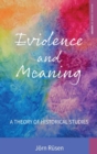 Image for Evidence and meaning  : a theory of historical studies