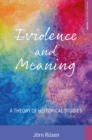 Image for Evidence and meaning: a theory of historical studies