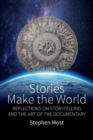 Image for Stories make the world  : reflections on storytelling and the art of the documentary