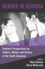 Image for Gender in Georgia: feminist perspectives on culture, nation, and history in the South Caucasus