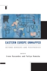 Image for Eastern Europe unmapped: beyond borders and peripheries