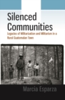 Image for Silenced communities: legacies of militarization and militarism in a rural Guatemalan town