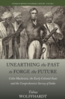 Image for Unearthing the past to forge the future: Colin Mackenzie, the early colonial state, and the comprehensive survey of India