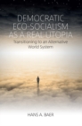 Image for Democratic eco-socialism as a real utopia: transitioning into an alternative world system