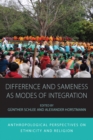 Image for Difference and sameness as modes of integration: anthropological perspectives on ethnicity and religion