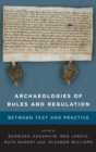 Image for Archaeologies of rules and regulation  : between text and practice