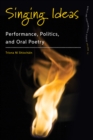 Image for Singing ideas: performance, politics, and oral poetry