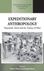 Image for Expeditionary anthropology  : teamwork, travel and the &#39;science of man&#39;