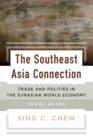 Image for The Southeast Asia connection: trade and polities in the Eurasian world economy, 500BC-AD500