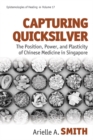 Image for Capturing quicksilver: the position, power, and plasticity of Chinese medicine in Singapore