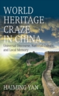Image for World heritage craze in China  : universal discourse, national culture and local memory
