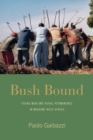 Image for Bush bound  : young men and rural permanence in migrant West Africa