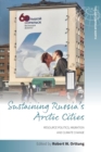 Image for Sustaining Russia&#39;s Arctic cities  : resource politics, migration, and climate change