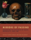 Image for Mirrors of passing: unlocking the mysteries of death, materiality, and time