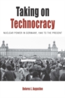 Image for Taking on technocracy: nuclear power in Germany, 1945 to the present : volume 24