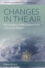 Image for Changes in the air: hurricanes in New Orleans from 1718 to the present