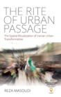 Image for The rite of urban passage  : the spatial ritualization of Iranian urban transformation