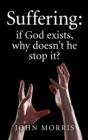 Image for Suffering: if God exists, why doesn`t he stop it?