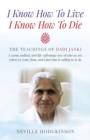 Image for I know how to live, I know how to die  : the teachings of Dadi Janki