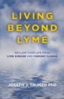 Image for Living beyond Lyme: reclaim your life from Lyme disease and chronic illness