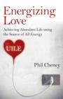 Image for Energizing Love - Achieving Abundant Life using the Source of All Energy, UILE