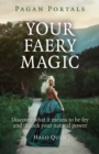 Image for Your faery magic  : discover what it means to be fey and unlock your natural power