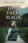 Image for Your faery magic: discover what it means to be fey and unlock your natural power