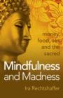Image for Mindfulness and Madness - money, food, sex and the sacred