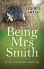 Image for Being Mrs Smith: a very unorthodox love story