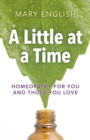 Image for A little at a time: homeopathy for you and those you love