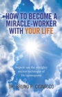 Image for How to become a miracle-worker with your life: steps to use the almighty ancient technique of Ho&#39;oponopono