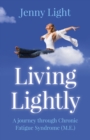 Image for Living lightly: a journey through chronic fatigue syndrome (M.E.)
