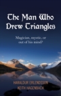 Image for The man who drew triangles  : magician, mystic, or out of his mind?