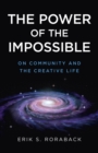 Image for The power of the impossible: on community and the creative life