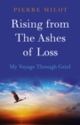 Image for Rising from the ashes of loss  : my voyage through grief