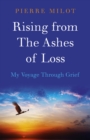 Image for Rising from the ashes of loss: my voyage through grief