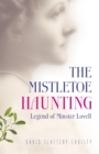 Image for The mistletoe haunting: legend of Minster Lovell