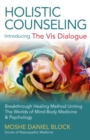 Image for Holistic Counseling – Introducing the Vis Dialog – Breakthrough Healing Method Uniting The Worlds of Mind–Body Medicine &amp; Psychology