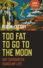 Image for Too fat to go to the moon: gay sasquatch saved my life