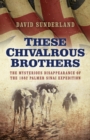 Image for These Chivalrous Brothers – The Mysterious Disappearance of the 1882 Palmer Sinai Expedition