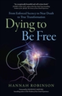 Image for Dying to be free: from enforced secrecy to near death to true transformation
