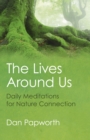 Image for The lives around us  : daily meditations for nature connection