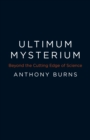 Image for Ultimum mysterium: beyond the cutting edge of science