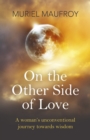 Image for On the other side of love  : a woman&#39;s unconventional journey towards wisdom