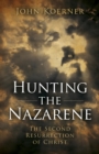 Image for Hunting the Nazarene: the second resurrection of Christ