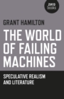 Image for World of Failing Machines, The - Speculative Realism and Literature