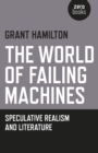 Image for The world of failing machines: speculative realism and literature