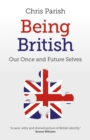 Image for Being British  : our once and future selves