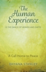 Image for The human experience is the dance of heaven and earth  : a call home to peace